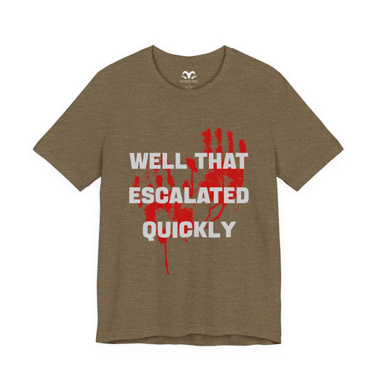 Well That Escalated Quickly Men's Tee - Wicked Tees