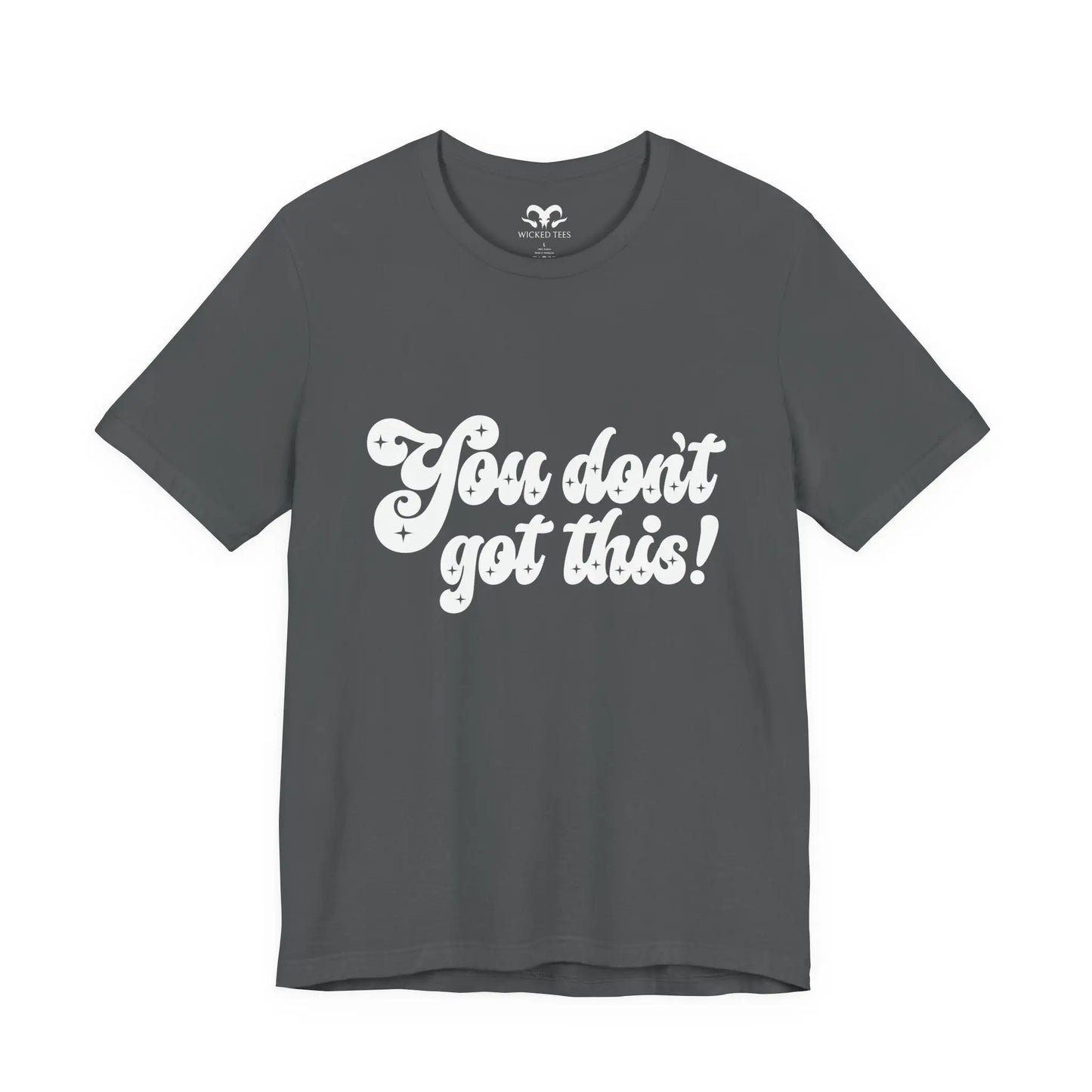 You Don't Got This Men's Tee - Wicked Tees