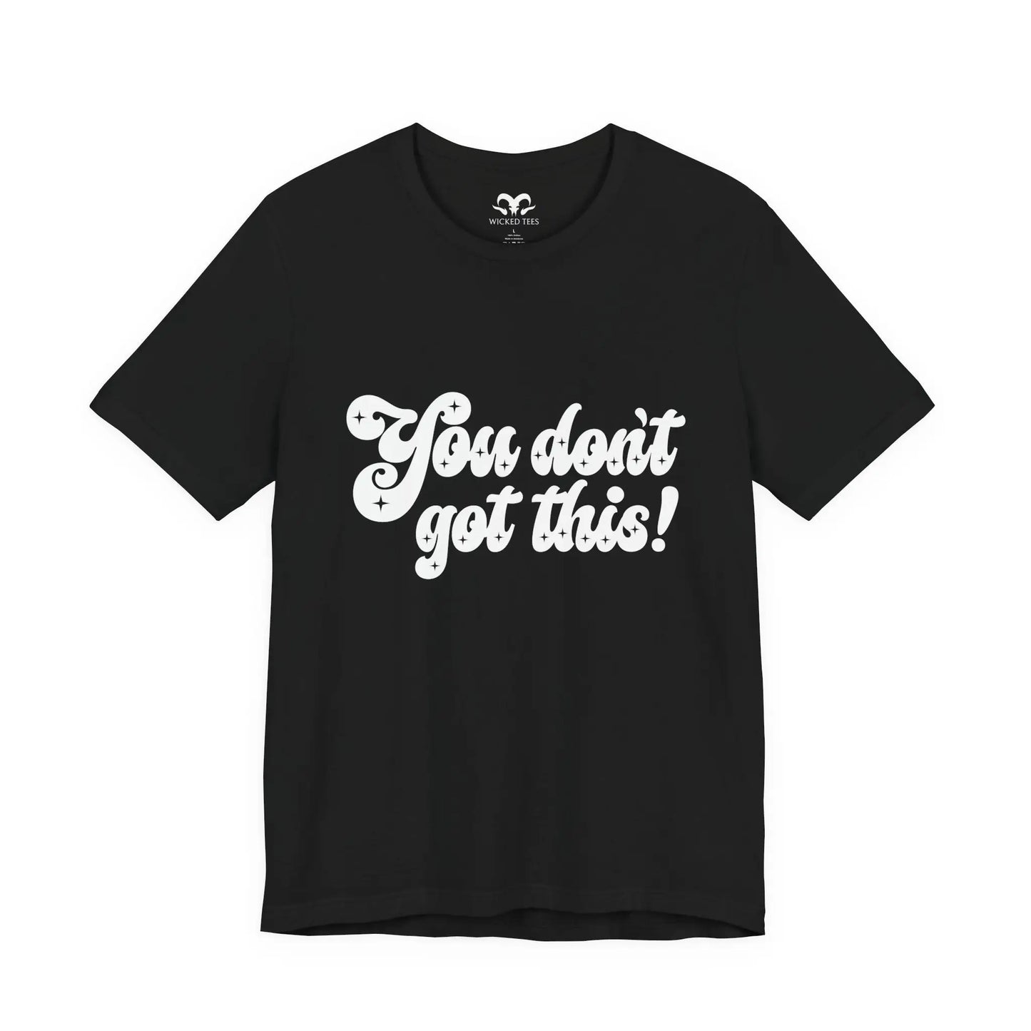 You Don't Got This Men's Tee - Wicked Tees