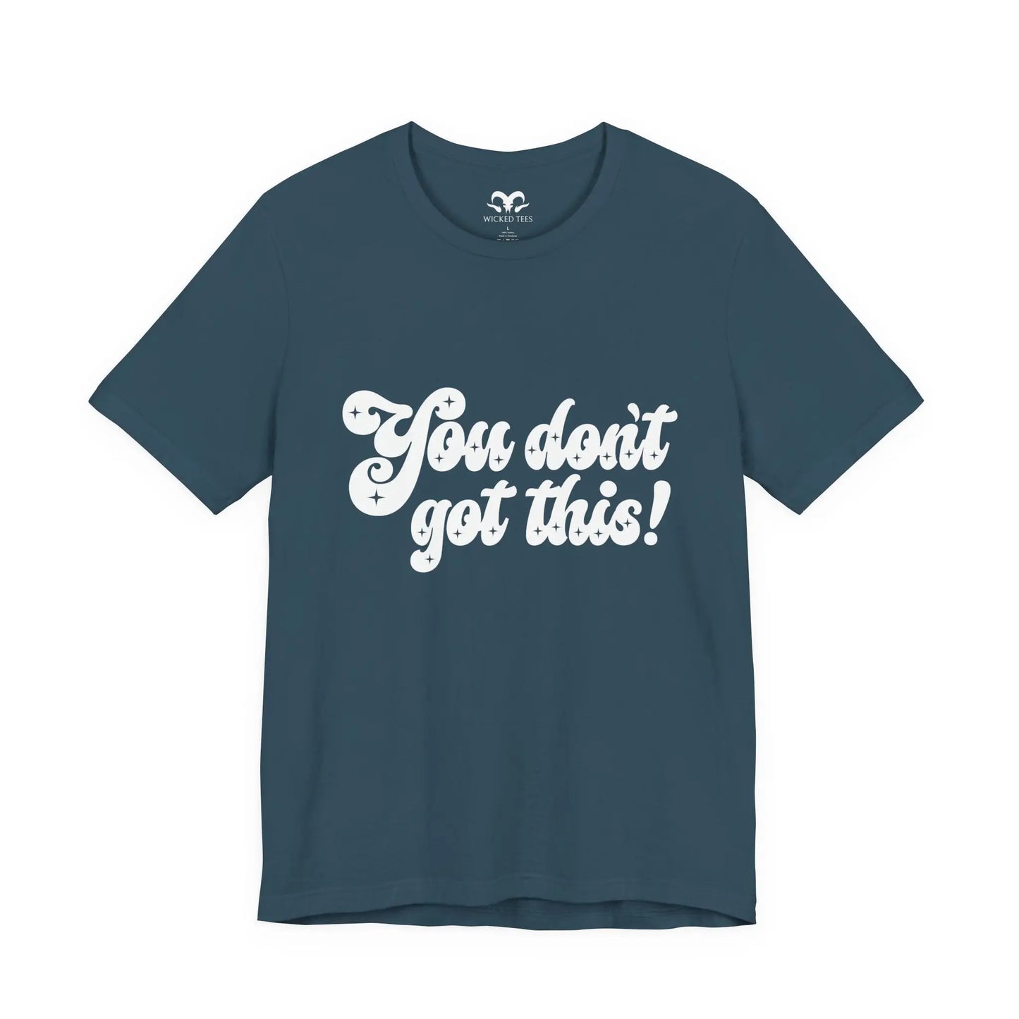 You Don't Got This Men's Tee - Wicked Tees